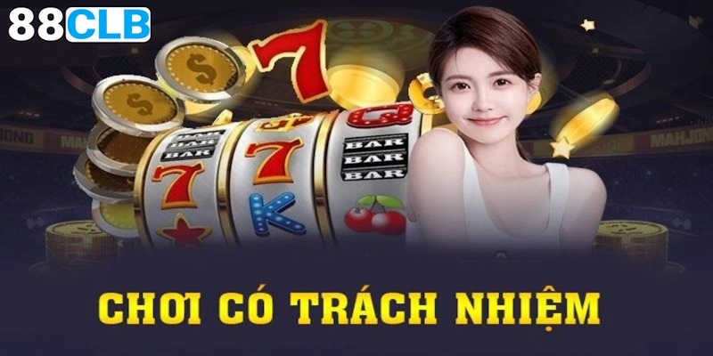 Những lưu ý cần thiết để chơi có trách nhiệm 88CLB